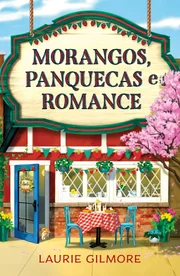 MORANGOS, PANQUECAS E ROMANCE, de Laurie Gilmore (Ed. Intrínseca)