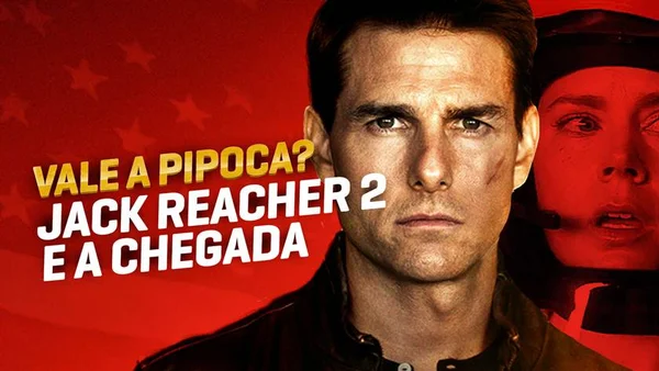 Vale a Pipoca analisa “A Chegada” e “Jack Reacher – Sem Retorno”