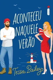 Aconteceu Naquele Verão, Tessa Bailey (Ed. Intrínseca)
