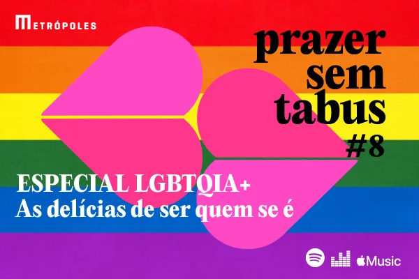 Prazer sem tabus #8: Especial LGBTQIA+ As delícias de ser quem se é