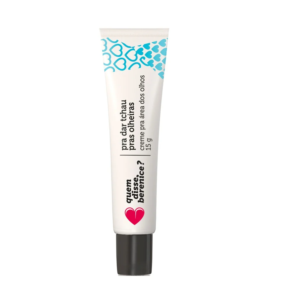 CREME TCHAU OLHEIRAS, QUEM DISSE BERENICE? - R$ 29,90 CREME TCHAU OLHEIRAS, QUEM DISSE BERENICE? - R$ 29,90