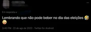 Uma pessoa afirma, no Twitter, que não pode beber no dia das eleições Uma pessoa afirma, no Twitter, que não pode beber no dia das eleições