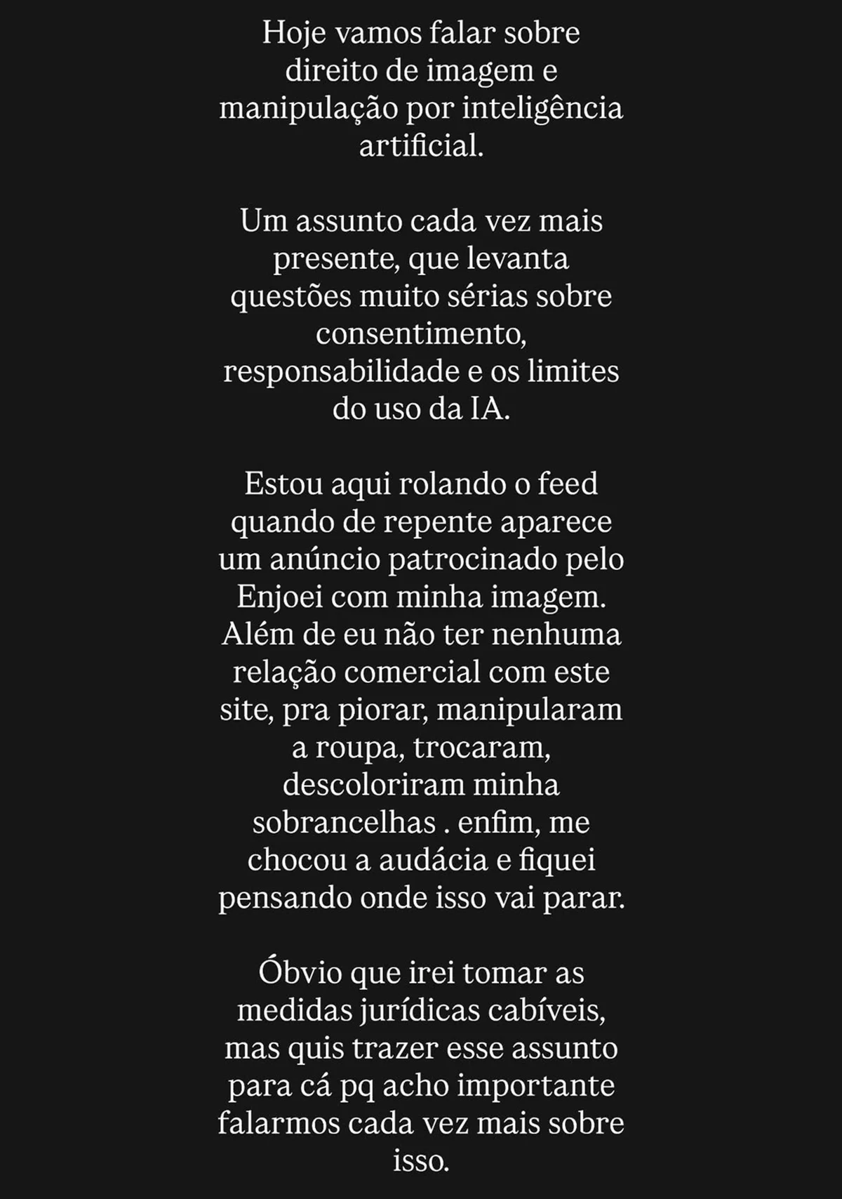 Silvia Braz denuncia uso indevido de sua imagem com IA: "Audácia"
Silvia Braz denuncia uso indevido de sua imagem com IA: "Audácia"