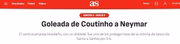 "A goleada de Coutinho sobre Neymar", escreveu o jornal AS, da Espanha. "A goleada de Coutinho sobre Neymar", escreveu o jornal AS, da Espanha.