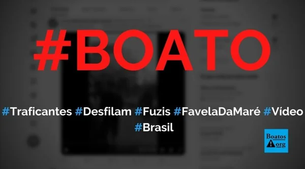 Traficantes desfilam com fuzis na favela da Maré, mostra vídeo #boato