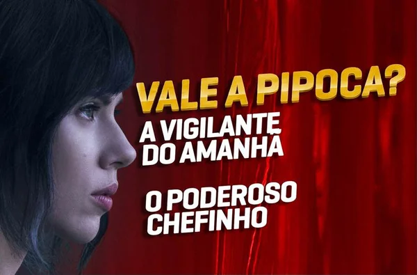Vale a Pipoca comenta “A Vigilante do Amanhã” e “O Poderoso Chefinho”