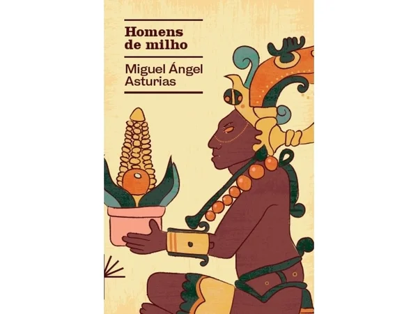 Capa do livro Homens de Milho, de Miguel Angels Asturias. Na imagem, um homem maia segura um milho sobre um fundo amarelo