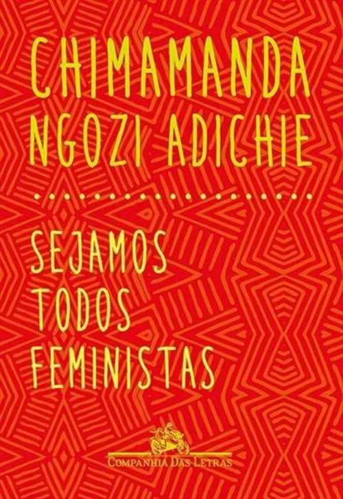 <em>Sejamos Todos Feministas, de Chimamanda Ngozi Adichie:</em> um clássico da literatura feminista moderna, Chimamanda Ngozi Adichie adaptou seu discurso no palco do TED Talk. Ela fala de sua experiência sofrendo preconceito de gênero na Nigéria <em>Sejamos Todos Feministas, de Chimamanda Ngozi Adichie:</em> um clássico da literatura feminista moderna, Chimamanda Ngozi Adichie adaptou seu discurso no palco do TED Talk. Ela fala de sua experiência sofrendo preconceito de gênero na Nigéria