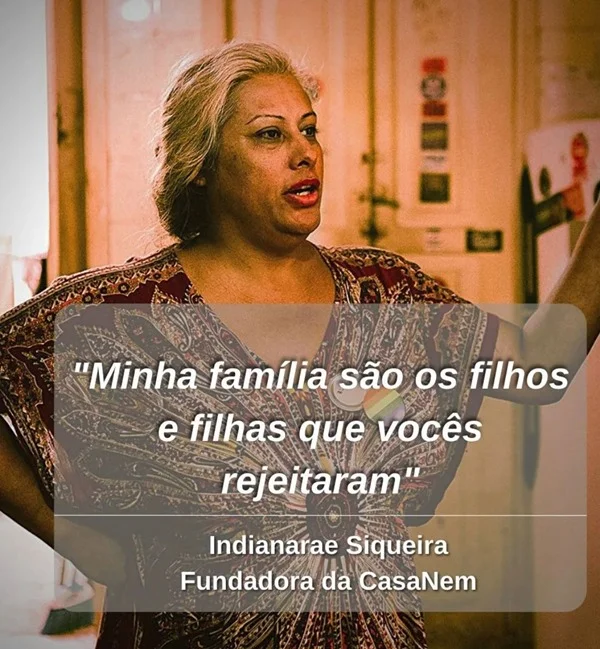 Indianara Siqueira, fundadora da CasaNem, considera os moradores da instituição como sua família Indianara Siqueira, fundadora da CasaNem, considera os moradores da instituição como sua família