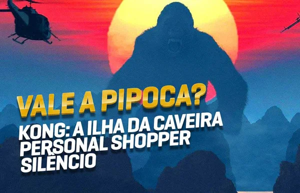 Vale a Pipoca comenta “Kong”, “Personal Shopper” e “Silêncio”