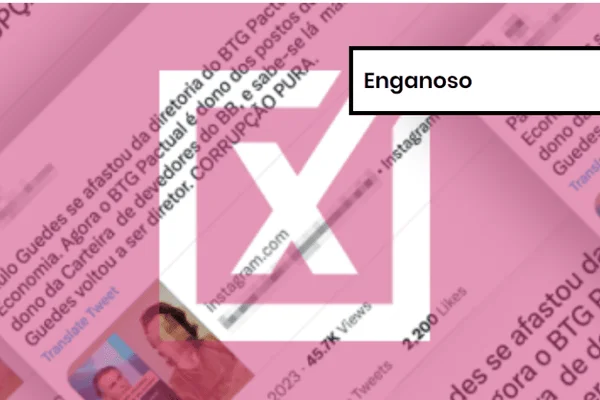 Montagem colorida de post enganoso que diz que Paulo Guedes voltou a dirigir o BTG Pactual, cargo que ele teria deixado em 2019 para assumir o Ministério da Economia