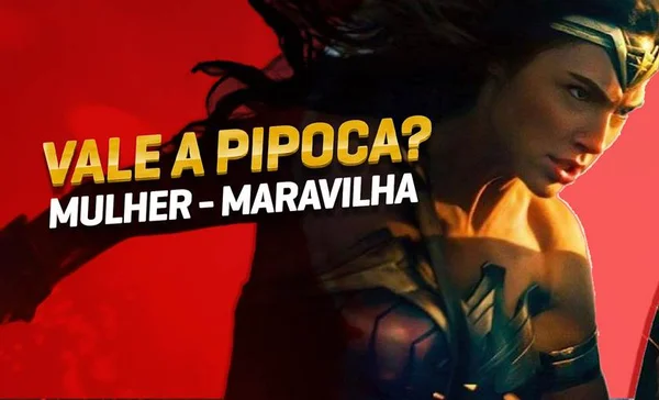 Vale a Pipoca dá o veredito sobre “Mulher-Maravilha”
